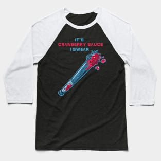 Its Cranberry Sauce, I Swear (bat of nails) Baseball T-Shirt